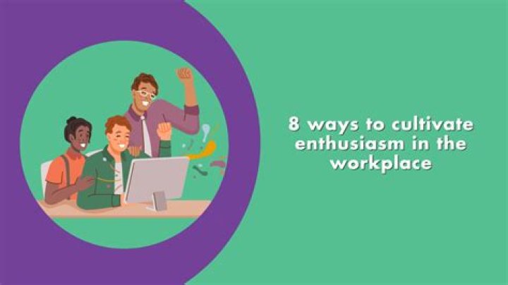 How do you show enthusiasm in the workplace