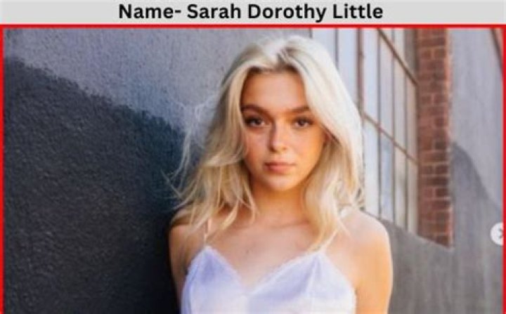 Sarah Dorothy Little Bio, Wiki, Age, Height, Education, Boyfriend, Family, Career and Net Worth